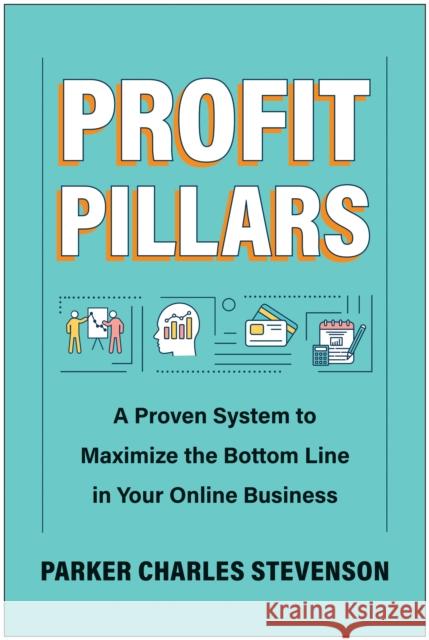 Profit Pillars: A Proven System to Maximize the Bottom Line in Your Online Business Parker Charles Stevenson 9781637745670 BenBella Books - książka