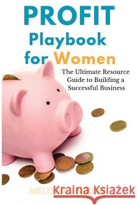 Profit Playbook for Women: The Ultimate Resource Guide to Building a Successful Business Melissa Nixon 9780692194515 Not Avail - książka