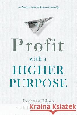 Profit with a Higher Purpose: A Christian Guide to Business Leadership James C. Sprouse Peet Va 9781543117677 Createspace Independent Publishing Platform - książka