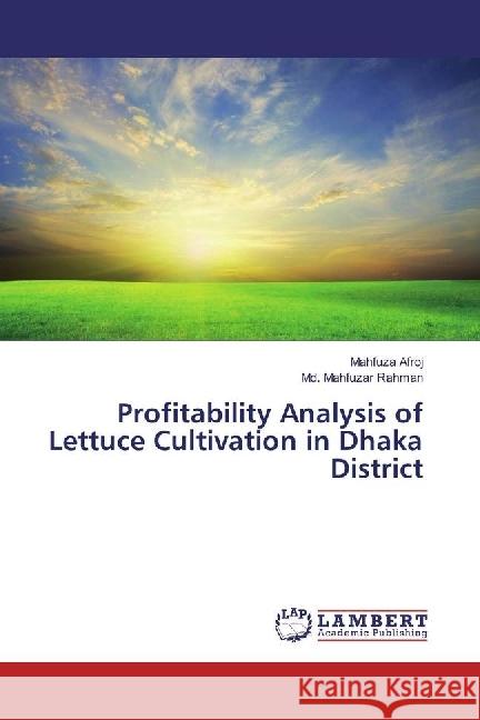 Profitability Analysis of Lettuce Cultivation in Dhaka District Afroj, Mahfuza; Rahman, Md. Mahfuzar 9783659912023 LAP Lambert Academic Publishing - książka