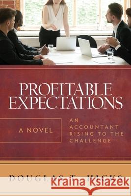 Profitable Expectations: An Accountant Rising to the Challenge Douglas T Hicks 9781735679600 Douglas T Hicks - książka