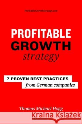 Profitable Growth Strategy: 7 proven best practices from German companies Thomas Michael Hogg 9783347117815 Tredition Gmbh - książka