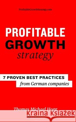 Profitable Growth Strategy: 7 proven best practices from German companies Thomas Michael Hogg 9783347117822 Tredition Gmbh - książka