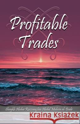 Profitable Trades Abdullah Bi Shaykh Abdur Razzaaq Bin Abdul A 9781943278022 Maktabatulirshad Publications Ltd - książka