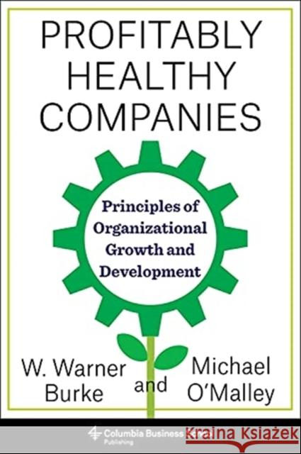 Profitably Healthy Companies: Principles of Organizational Growth and Development Michael O'Malley Warner Burke 9780231186919 Columbia Business School Publishing - książka