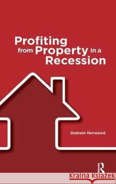 Profiting from Property in a Recession Graham Norwood 9781138166172 Estates Gazette - książka