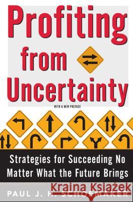 Profiting from Uncertainty: Strategies for Succeeding No Matter What the Future Brings Paul J. H. Schoemaker Robert E. Gunther 9781501161759 Atria Books - książka