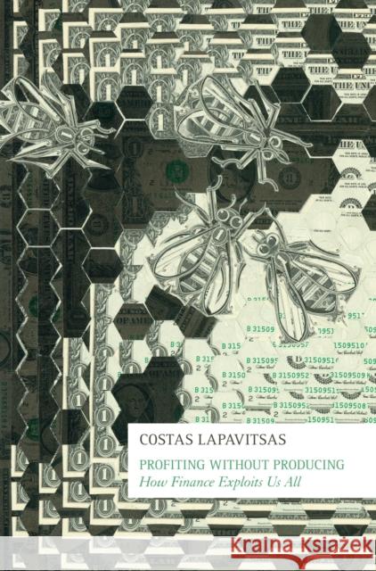 Profiting without Producing : How Finance Exploits Us All Costas Lapavitsas 9781781681411  - książka