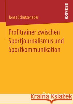 Profitrainer Zwischen Sportjournalismus Und Sportkommunikation Schützeneder, Jonas 9783658267889 Springer vs - książka