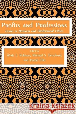 Profits and Professions: Essays in Business and Professional Ethics Robison, Wade L. 9780896030398 Springer - książka