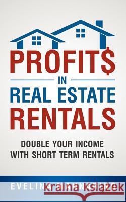 Profits in Real Estate Rentals: Double Your Income with Short Term Rentals Mannarino, Evelina 9781466970205 Trafford Publishing - książka