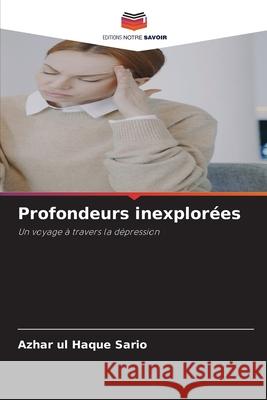 Profondeurs inexplor?es Azhar Ul Haque Sario 9786203893595 Editions Notre Savoir - książka