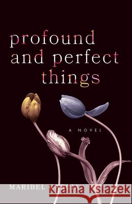 Profound and Perfect Things Maribel Garcia 9781631525414 She Writes Press - książka