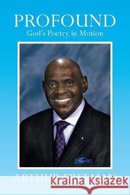 Profound: God's Poetry in Motion Freeman, Arthur 9781483629704 Xlibris Corporation - książka