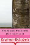 Profound Proverbs: (for humans) Groves Sr, Carnita M. 9781533679109 Createspace Independent Publishing Platform