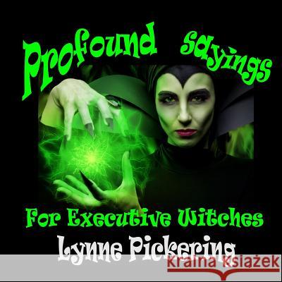 Profound Sayings for Executive Witches: Book 1: Corporate Gift Lynne Pickering 9781517709532 Createspace - książka