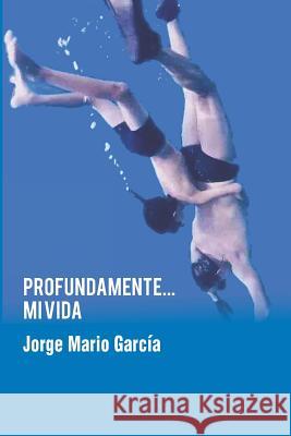 Profundamente... mi vida Jorge Mario Garcia 9781071198926 Independently Published - książka