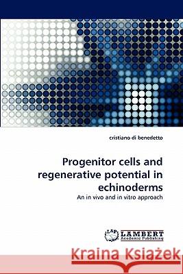 Progenitor Cells and Regenerative Potential in Echinoderms Cristiano Di Benedetto 9783844311051 LAP Lambert Academic Publishing - książka
