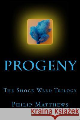 Progeny: The Shock Weed Trilogy Philip Matthews 9781511478557 Createspace - książka