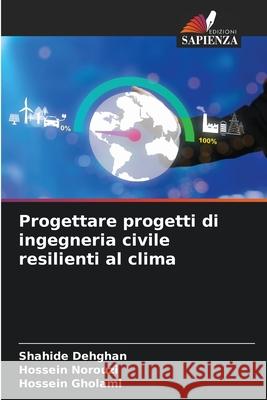 Progettare progetti di ingegneria civile resilienti al clima Dehghan, Shahide, Norouzi, Hossein, Gholami, Hossein 9786208464585 Edizioni Sapienza - książka