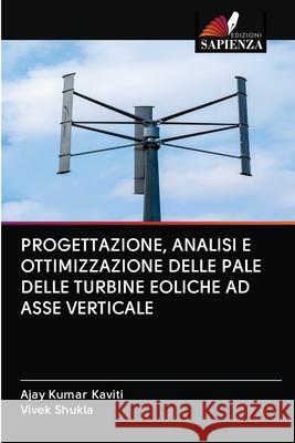 Progettazione, Analisi E Ottimizzazione Delle Pale Delle Turbine Eoliche Ad Asse Verticale Ajay Kumar Kaviti Vivek Shukla 9786200997579 Edizioni Sapienza - książka