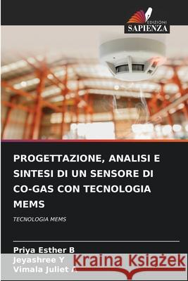 PROGETTAZIONE, ANALISI E SINTESI DI UN SENSORE DI CO-GAS CON TECNOLOGIA MEMS B, Priya Esther, Y, Jeyashree, A, Vimala Juliet 9786208896676 Edizioni Sapienza - książka