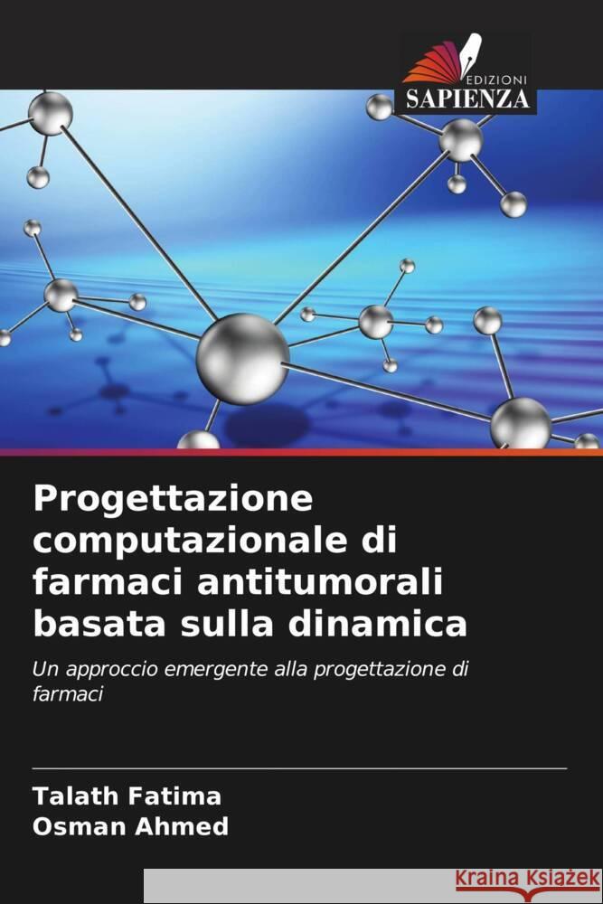 Progettazione computazionale di farmaci antitumorali basata sulla dinamica Talath Fatima Osman Ahmed 9786206678410 Edizioni Sapienza - książka