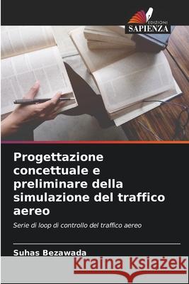 Progettazione concettuale e preliminare della simulazione del traffico aereo Bezawada, Suhas 9786209199233 Edizioni Sapienza - książka