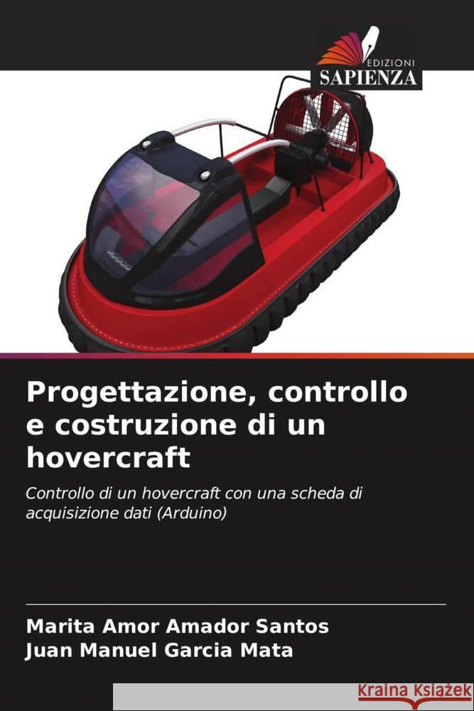 Progettazione, controllo e costruzione di un hovercraft Amador Santos, Marita Amor, Garcia Mata, Juan Manuel 9786206577256 Edizioni Sapienza - książka