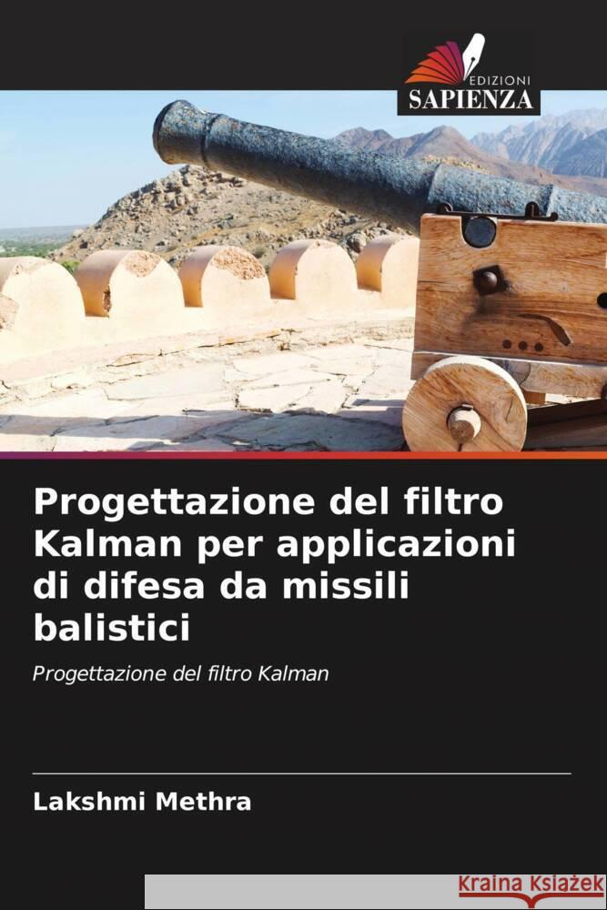 Progettazione del filtro Kalman per applicazioni di difesa da missili balistici Lakshmi Methra 9786207036455 Edizioni Sapienza - książka