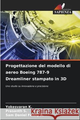 Progettazione del modello di aereo Boeing 787-9 Dreamliner stampato in 3D K., Yokesvaran, S., Prasanth, A., Sam Daniel Fenny 9783330513297 Edizioni Sapienza - książka