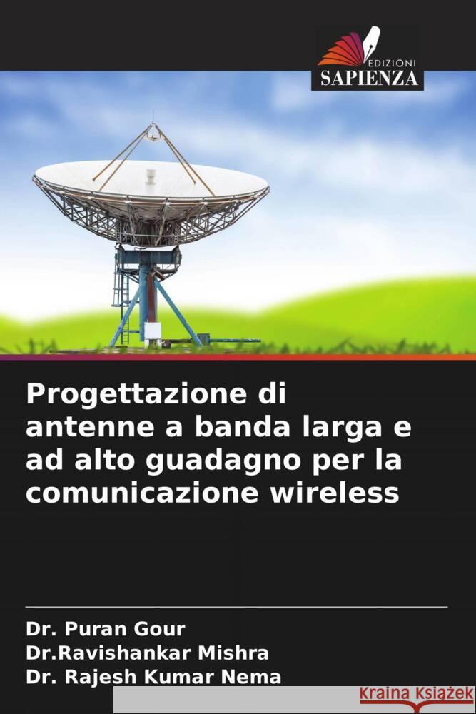 Progettazione di antenne a banda larga e ad alto guadagno per la comunicazione wireless Gour, Dr. Puran, Mishra, Dr.Ravishankar, Nema, Dr. Rajesh Kumar 9786204515953 Edizioni Sapienza - książka