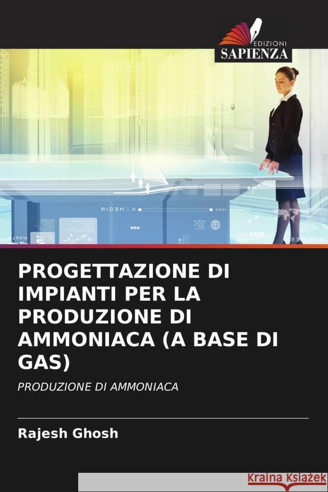 PROGETTAZIONE DI IMPIANTI PER LA PRODUZIONE DI AMMONIACA (A BASE DI GAS) Ghosh, Rajesh 9786206535430 Edizioni Sapienza - książka