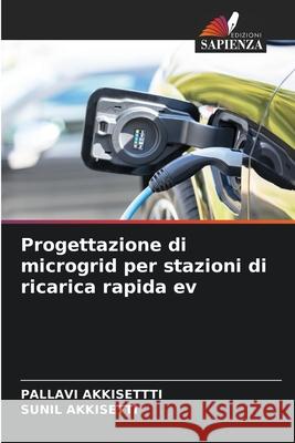 Progettazione di microgrid per stazioni di ricarica rapida ev Pallavi Akkisettti Sunil Akkisetti 9786207259410 Edizioni Sapienza - książka