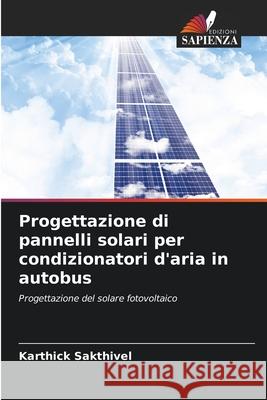Progettazione di pannelli solari per condizionatori d'aria in autobus Sakthivel, Karthick 9786208816889 Edizioni Sapienza - książka