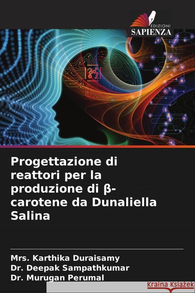 Progettazione di reattori per la produzione di beta-carotene da Dunaliella Salina Duraisamy, Mrs. Karthika, Sampathkumar, Dr. Deepak, Perumal, Dr. Murugan 9786208569549 Edizioni Sapienza - książka