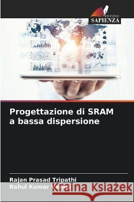 Progettazione di SRAM a bassa dispersione Rajan Prasad Tripathi Rahul Kumar Verma  9786205915288 Edizioni Sapienza - książka