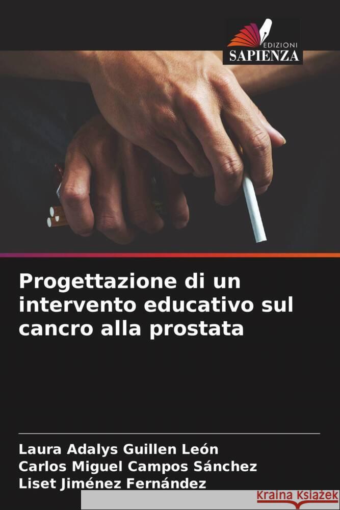 Progettazione di un intervento educativo sul cancro alla prostata Guillen León, Laura Adalys, Campos Sánchez, Carlos Miguel, Jiménez Fernández, Liset 9786205126936 Edizioni Sapienza - książka