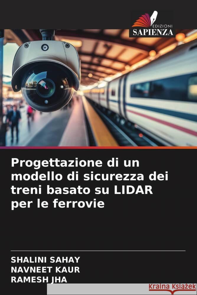 Progettazione di un modello di sicurezza dei treni basato su LIDAR per le ferrovie Shalini Sahay Navneet Kaur Ramesh Jha 9786207001293 Edizioni Sapienza - książka