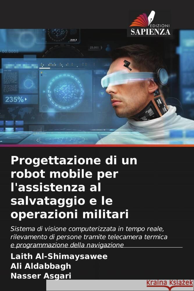 Progettazione di un robot mobile per l'assistenza al salvataggio e le operazioni militari Al-Shimaysawee, Laith, Aldabbagh, Ali, Asgari, Nasser 9786207122349 Edizioni Sapienza - książka