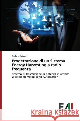 Progettazione Di Un Sistema Energy Harvesting a Radio Frequenza Colzani Stefano 9783639622256 Edizioni Accademiche Italiane - książka