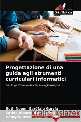 Progettazione di una guida agli strumenti curriculari informatici Ruth Noemí Garófalo García, Carlos Alberto Ríos Campos, Henry Wilfredo Agreda Cerna 9786204066752 Edizioni Sapienza - książka