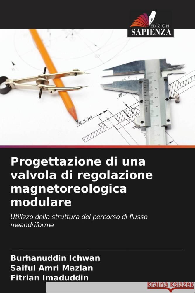 Progettazione di una valvola di regolazione magnetoreologica modulare Ichwan, Burhanuddin, Mazlan, Saiful Amri, Imaduddin, Fitrian 9786208345082 Edizioni Sapienza - książka