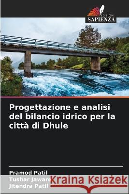 Progettazione e analisi del bilancio idrico per la città di Dhule Pramod Patil, Tushar Jaware, Jitendra Patil 9786205389560 Edizioni Sapienza - książka