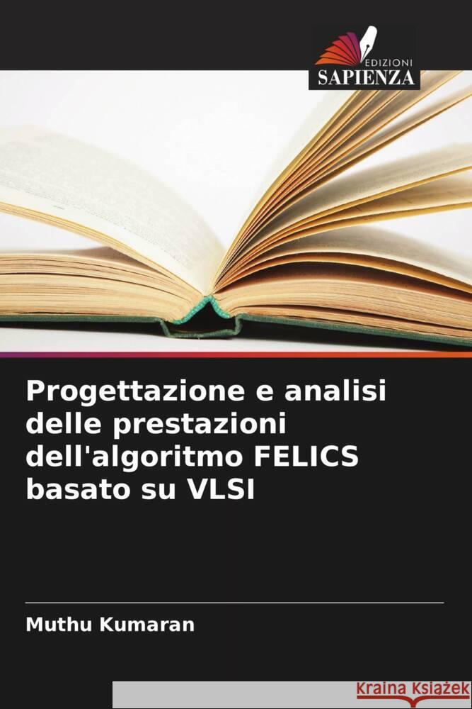 Progettazione e analisi delle prestazioni dell'algoritmo FELICS basato su VLSI Kumaran, Muthu 9786208343286 Edizioni Sapienza - książka
