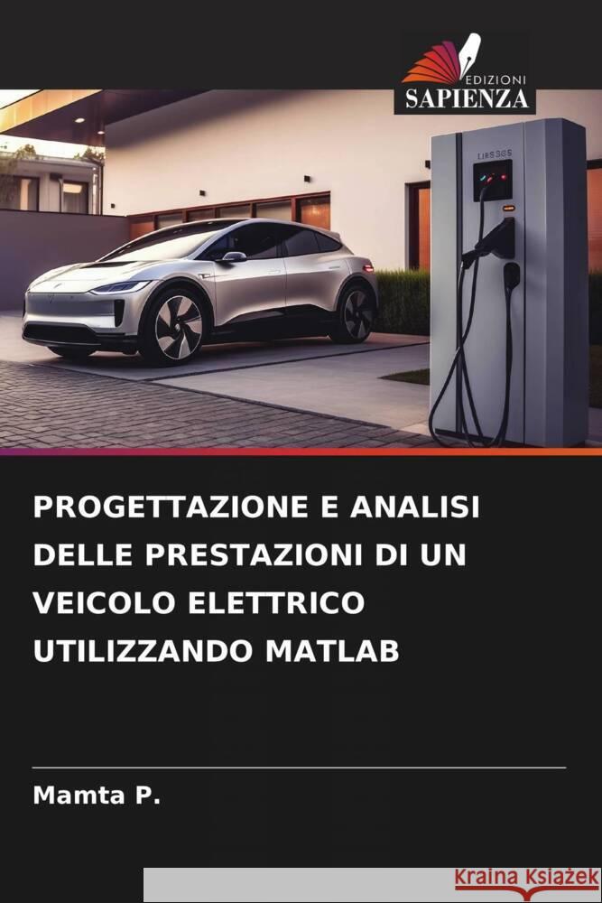 PROGETTAZIONE E ANALISI DELLE PRESTAZIONI DI UN VEICOLO ELETTRICO UTILIZZANDO MATLAB P., Mamta 9786206327530 Edizioni Sapienza - książka