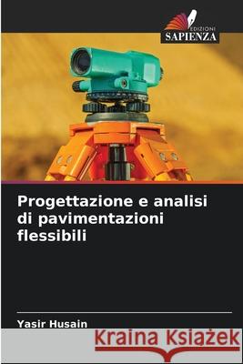 Progettazione e analisi di pavimentazioni flessibili Husain, Yasir 9786208942533 Edizioni Sapienza - książka
