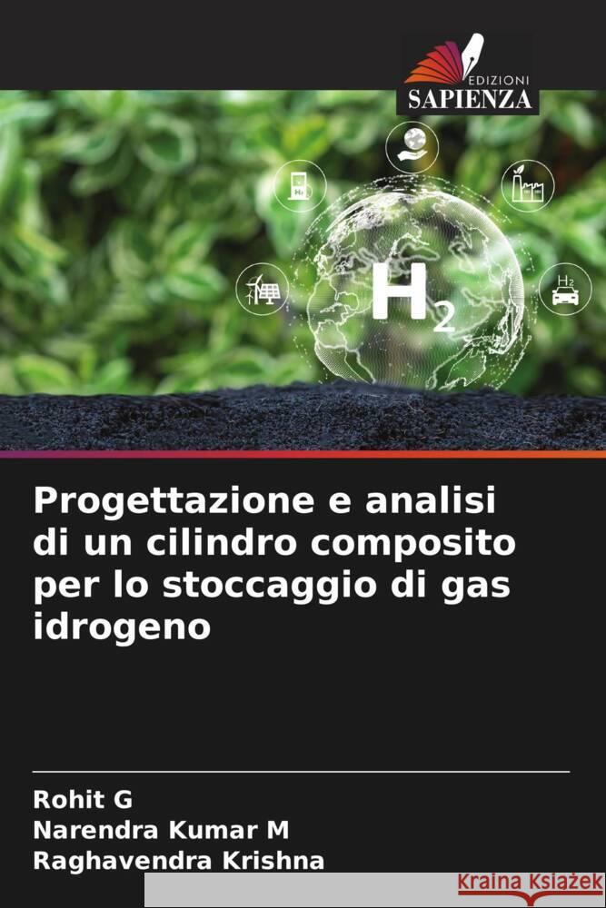 Progettazione e analisi di un cilindro composito per lo stoccaggio di gas idrogeno G, Rohit, Kumar M, Narendra, Krishna, Raghavendra 9786208198749 Edizioni Sapienza - książka