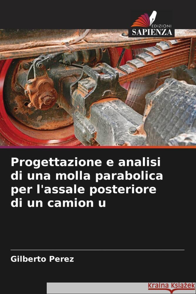 Progettazione e analisi di una molla parabolica per l'assale posteriore di un camion u Gilberto Perez 9786206929826 Edizioni Sapienza - książka
