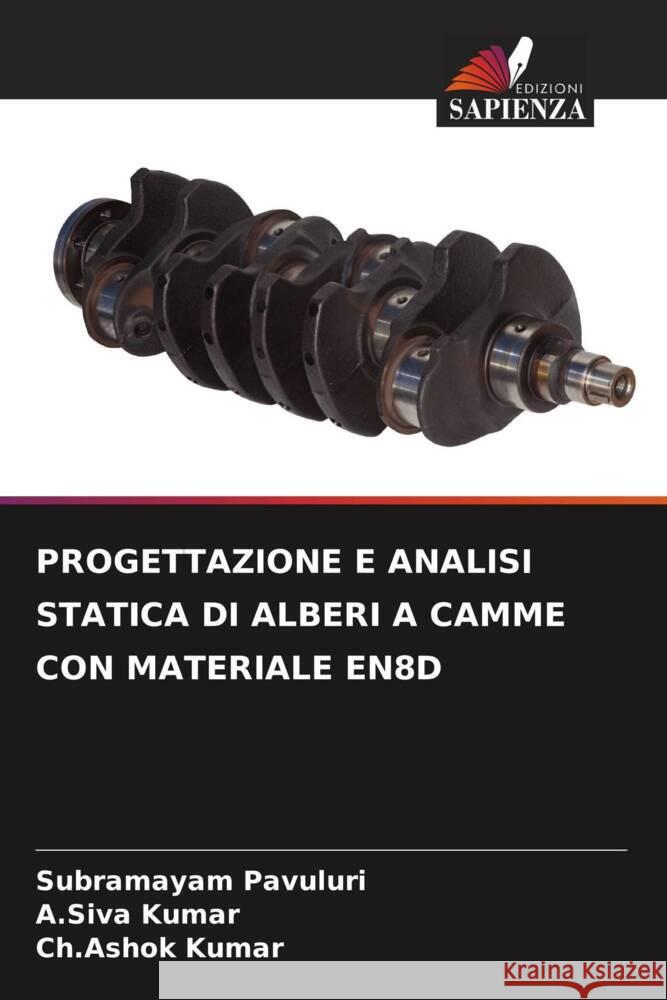 PROGETTAZIONE E ANALISI STATICA DI ALBERI A CAMME CON MATERIALE EN8D Pavuluri, Subramayam, Kumar, A.Siva, Kumar, Ch.Ashok 9786205037874 Edizioni Sapienza - książka